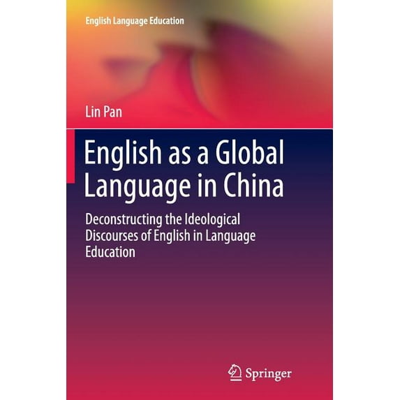English Language Education English as a Global Language in China: Deconstructing the Ideological Discourses of English in Language Education, Book 2, (Paperback)