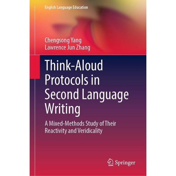 English Language Education: Think-Aloud Protocols in Second Language Writing: A Mixed-Methods Study of Their Reactivity and Veridicality (Hardcover)