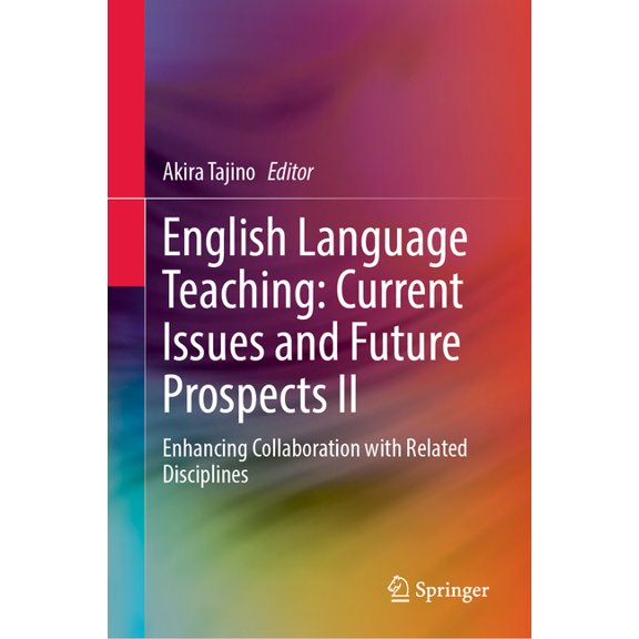 English Language Teaching: Current Issues and Future Prospects II: Enhancing Collaboration with Related Disciplines, (Hardcover)