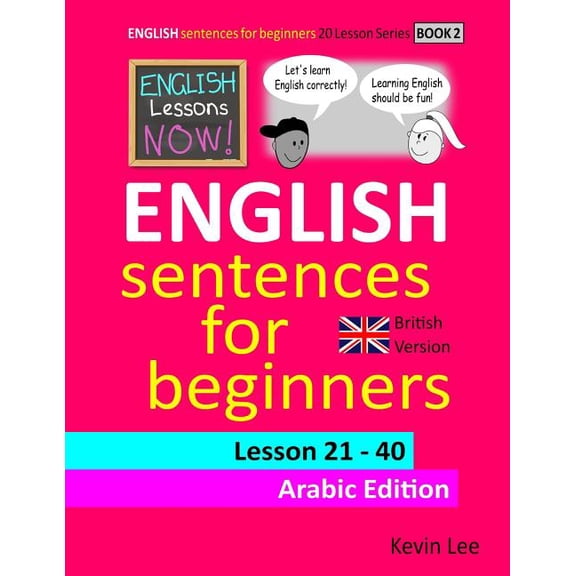 English Lessons Now! English Sentences For Beginners Lesson 21 - 40 Arabic Edition (British Version) (Paperback)