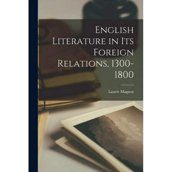 English Literature in Its Foreign Relations, 1300-1800, (Paperback)