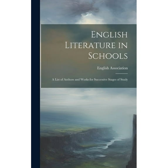 English Literature in Schools; A List of Authors and Works for Successive Stages of Study (Hardcover)