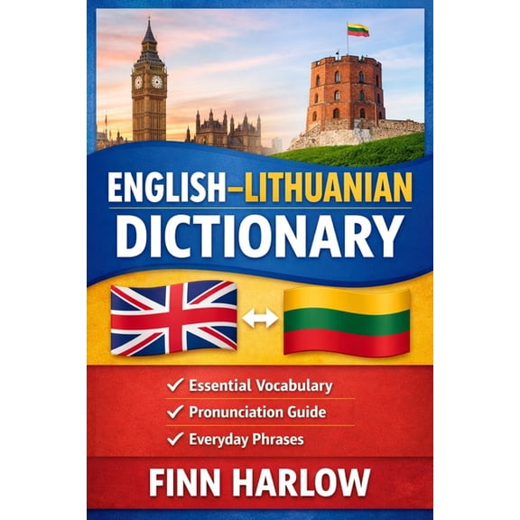 English-Lithuanian Dictionary: Essential Vocabulary with Pronunciation and Everyday Usage, (Paperback)