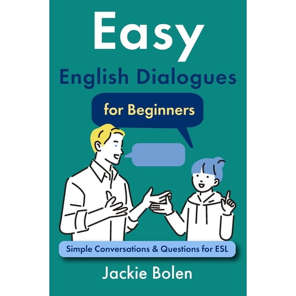 English Made Easy for Beginners Easy English Dialogues for Beginners: Simple Conversations & Questions for ESL, (Paperback)