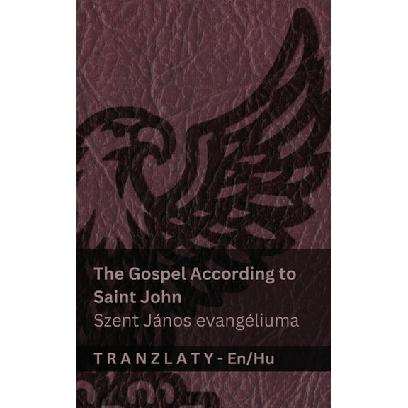 English Magyar The Gospel According to Saint John / Szent Jnos evangliuma (The Bible / A Biblia): Tranzlaty English Magyar, (Paperback)