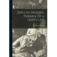 thumbnail image 1 of English Maiden, Parable of a Happy Life, (Paperback), 1 of 1