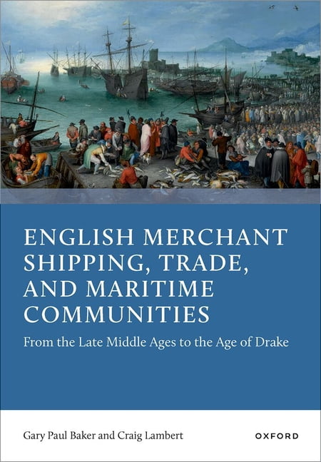 English Merchant Shipping, Trade, and Maritime Communities: From the Late Middle Ages to the Age of Drake, (Hardcover)