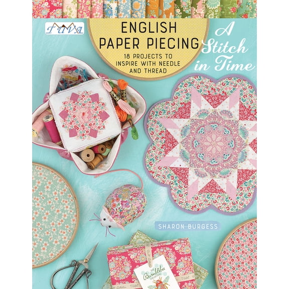 English Paper Piecing "A Stitch in Time": 18 Projects to Inspire with Needle and Thread, (Paperback)