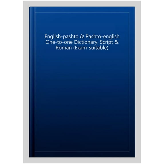 English-Pashto & Pashto-English One-To-One Dictionary. Script & Roman (Exam-Suitable)