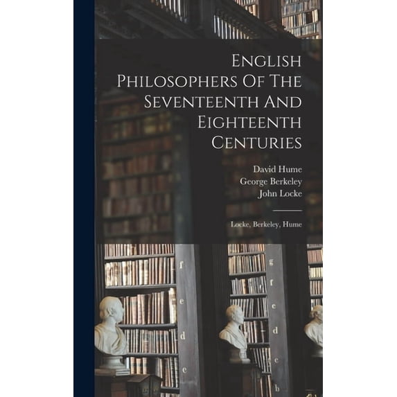 English Philosophers Of The Seventeenth And Eighteenth Centuries: Locke, Berkeley, Hume (Hardcover)