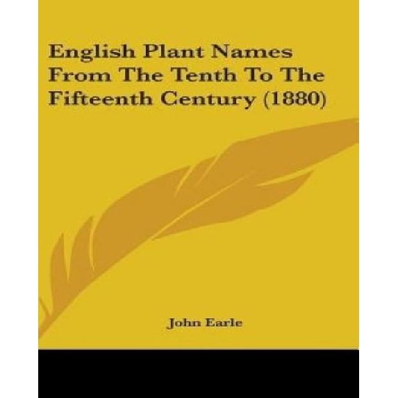 English Plant Names From The Tenth To The Fifteenth Century (1880) (Hardcover)
