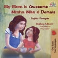 thumbnail image 1 of English Portuguese Bilingual Collection My Mom is Awesome Minha MÃ£e Ã© Demais: English Portuguese, (Paperback), 1 of 1
