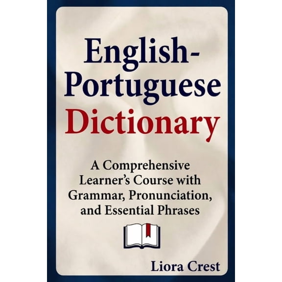 English-Portuguese Dictionary: A Comprehensive Learner's Course with Grammar, Pronunciation, and Essential Phrases, (Paperback)