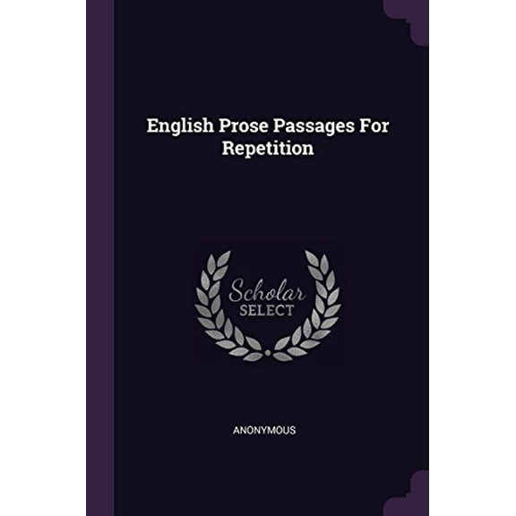 English Prose Passages For Repetition Paperback 137839450X 9781378394502 Anonymous