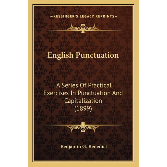 English Punctuation : A Series Of Practical Exercises In Punctuation And Capitalization (1899) (Paperback)