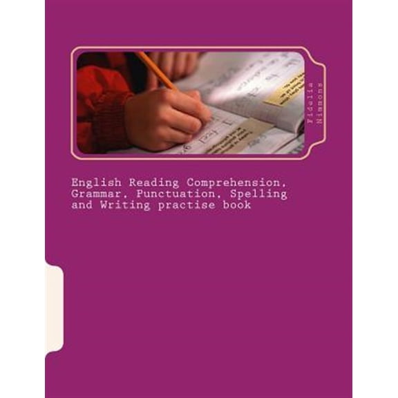 English Reading Comprehension, Grammar, Punctuation, Spelling and Writing Practise Book : Essential Revision and Practise: Levels 2 - 4