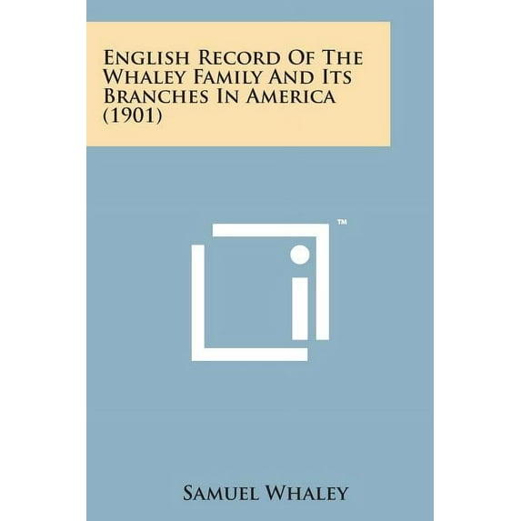 English Record of the Whaley Family and Its Branches in America (1901) (Paperback)