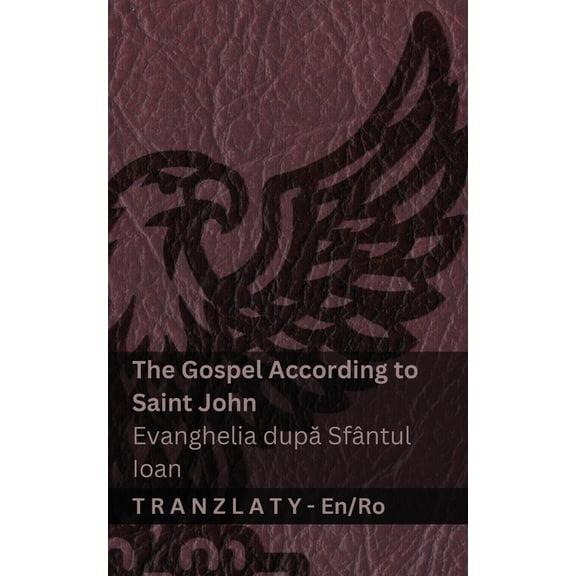 English Romn The Gospel According to Saint John / Evanghelia dup Sfntul Ioan (The Bible / Biblia): Tranzlaty English Romn, (Paperback)