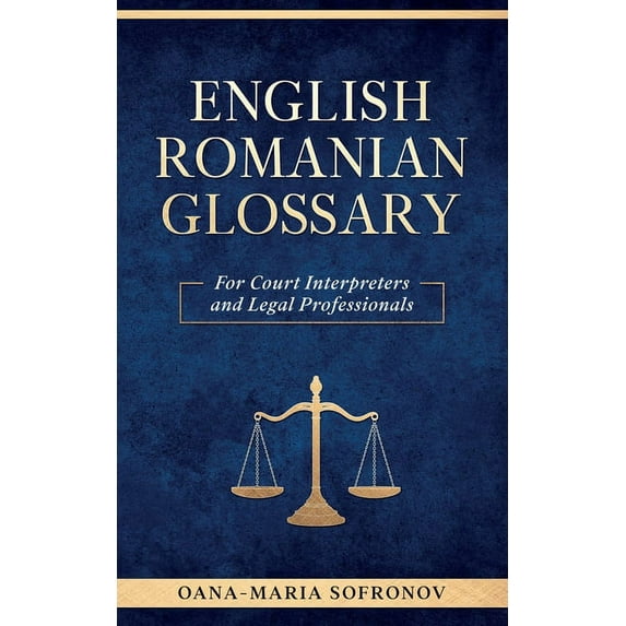 English - Romanian Glossary for Court Interpreters and Legal Professionals (Paperback)