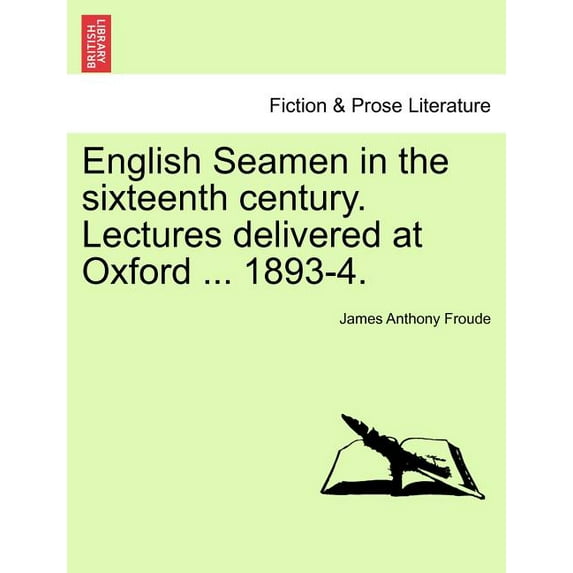 English Seamen in the Sixteenth Century. Lectures Delivered at Oxford ... 1893-4. (Paperback)