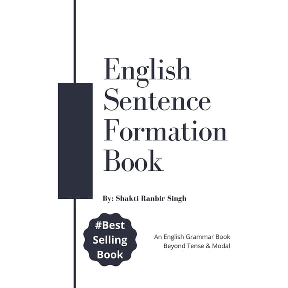 English Sentence Formation Book: An English Grammar Book, Beyond Tense & Modal