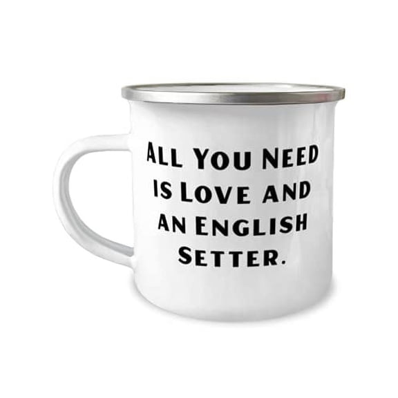 English Setter Dog For Dog Lovers, All You Need is Love and an, Inappropriate English Setter Dog 12oz Camper Mug, From Friends
