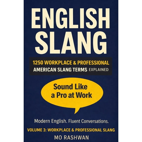 English Slang: Master American Real-Life English Slang: Master American Real-Life English - Volume 3: Workplace & Professional Slang: The Complete Guide to O, Book 5, (Paperback)