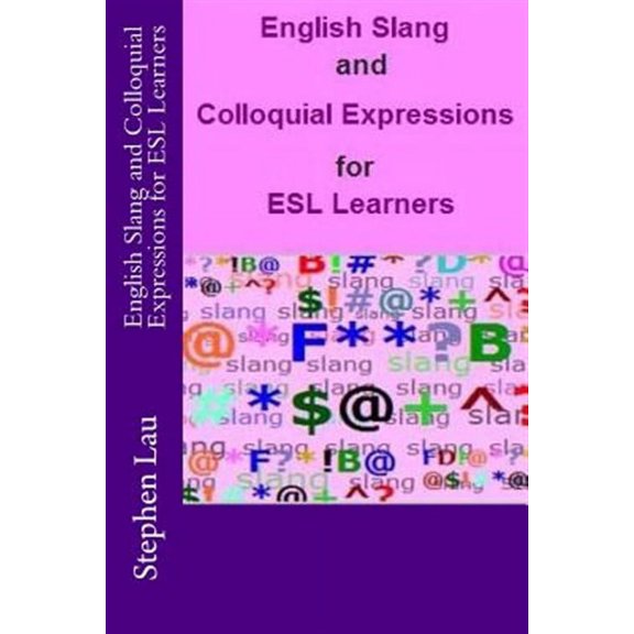 English Slang and Colloquial Expressions for ESL Learners (Paperback) by Stephen Lau