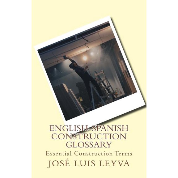 English-Spanish Construction Glossary: Essential Construction Terms (Paperback)