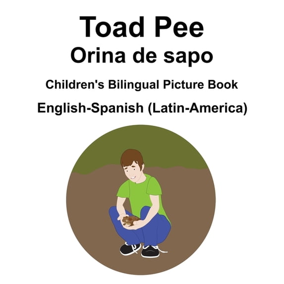 English-Spanish (Latin-America) Toad Pee/Orina de sapo Children's Bilingual Picture Book, (Paperback)