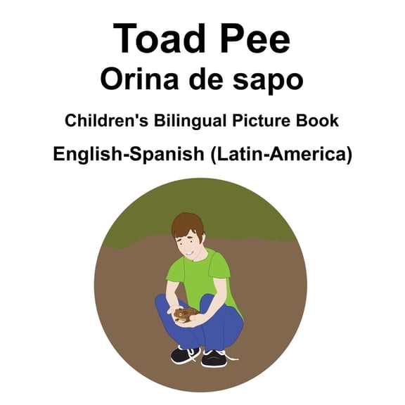 English-Spanish (Latin-America) Toad Pee/Orina de sapo Children's Bilingual Picture Book, (Paperback)