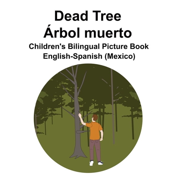 English-Spanish (Mexico) Dead Tree / rbol muerto Children's Bilingual Picture Book, (Paperback)