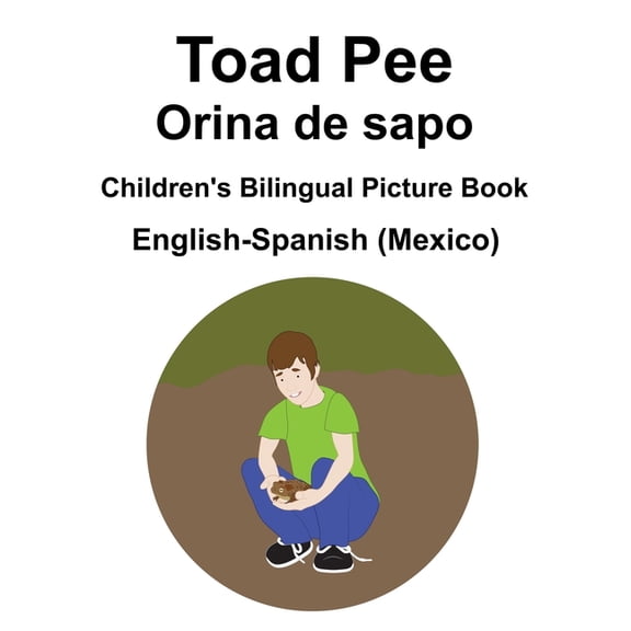 English-Spanish (Mexico) Toad Pee/Orina de sapo Children's Bilingual Picture Book, (Paperback)