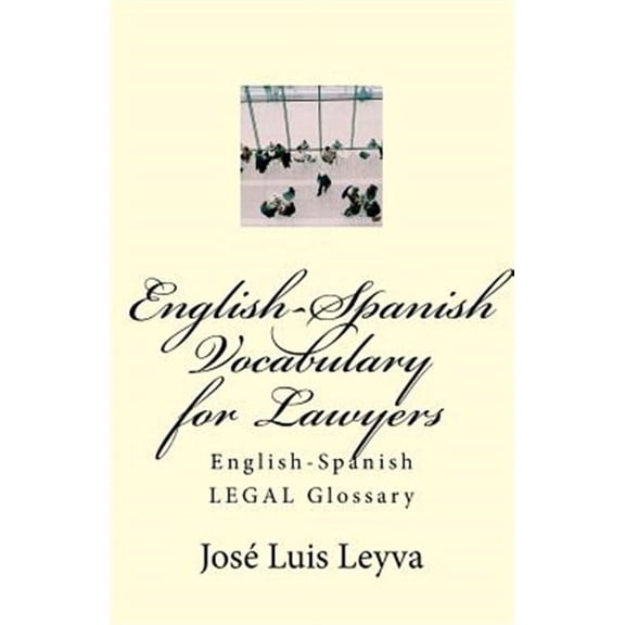 English-Spanish Vocabulary for Lawyers: English-Spanish Legal Glossary (Paperback) by Jose Luis Leyva