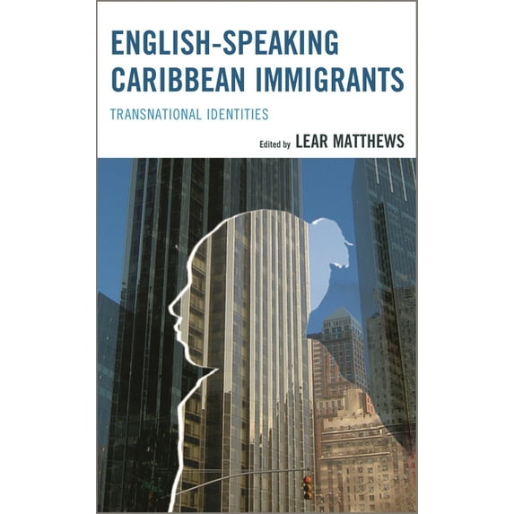 English-Speaking Caribbean Immigrants: Transnational Identities, (Hardcover)
