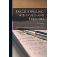 thumbnail image 1 of English Spelling, With Rules and Exercises: Intended As a Class-Book for Schools, Or for Home Teaching (Paperback), 1 of 5