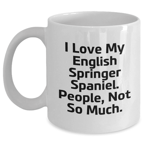 English Springer Spaniel Dog Lovers Gifts from Men to Friends - Funny White Coffee Mug, I Love My English Springer Spaniel. People, Not So Much.
