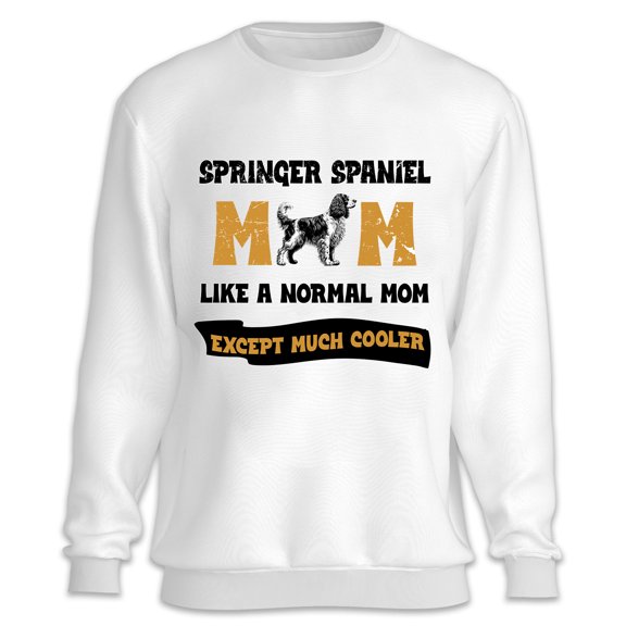 English Springer Spaniel Mom Like a Normal Mom Except Cooler Happy Mother's Day Sweatshirt Unisex Merch Springers Dog Lover Gifts - 02004