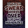 thumbnail image 1 of English Swear Words over Fuc*ing Mandalas: Coloring Book For Adults - Stress Relieving Swear Word Adult Coloring Book: Stress Relief Coloring Book with Sweary Words, Animals and Flowers (Paperback), 1 of 1