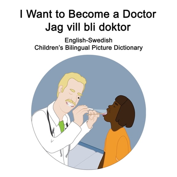 English-Swedish I Want to Become a Doctor/Jag vill bli doktor Children's Bilingual Picture Dictionary, (Paperback)