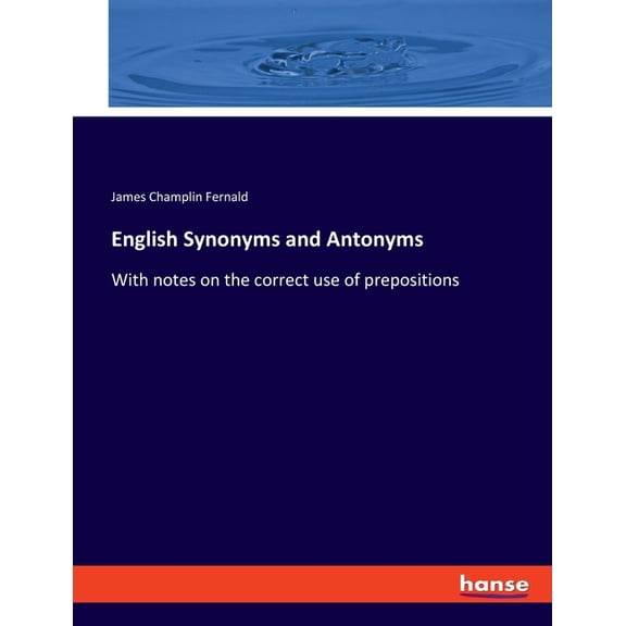 English Synonyms and Antonyms: With notes on the correct use of prepositions, (Paperback)