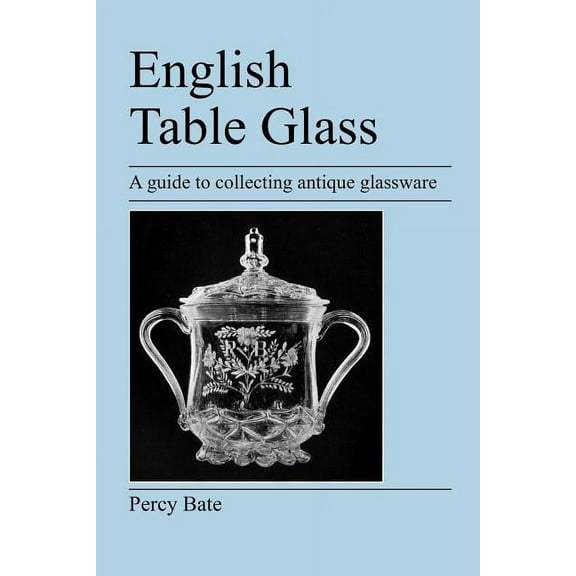 English Table Glass : A Guide to Collecting Antique Glassware