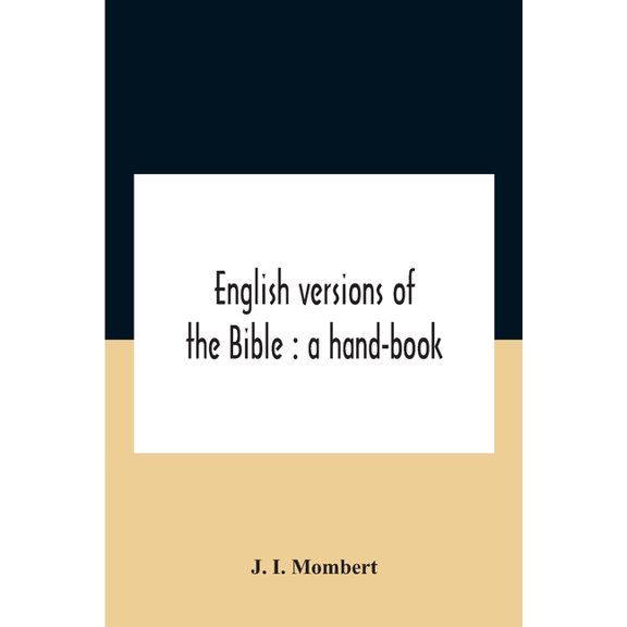 English Versions Of The Bible: A Hand-Book: With Copious Examples Illustrating The Ancestry And Relationship Of The Seve, (Paperback)