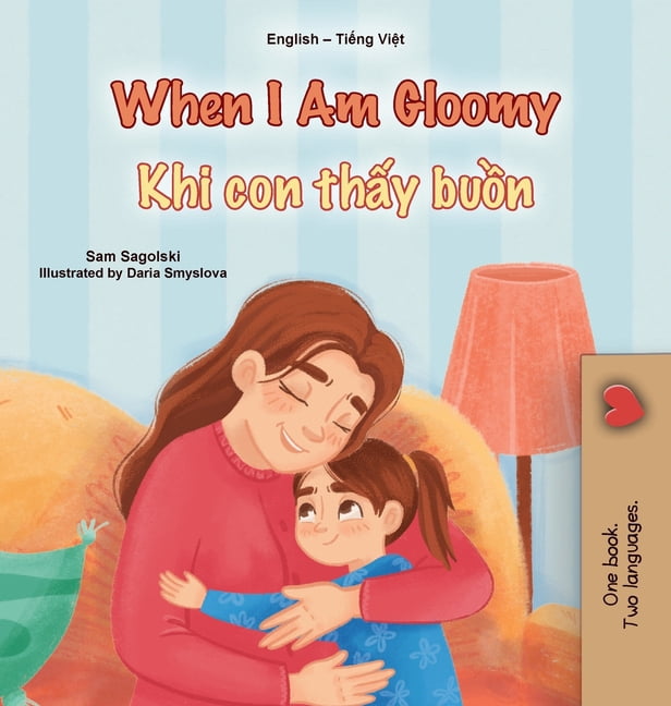 English Vietnamese Bilingual Collection When I am Gloomy (English Vietnamese Bilingual Children's Book), (Hardcover)