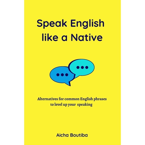 English Vocabulary Builder: Speak English like a Native: Alternatives for common English phrases to level up your speaking (Paperback)