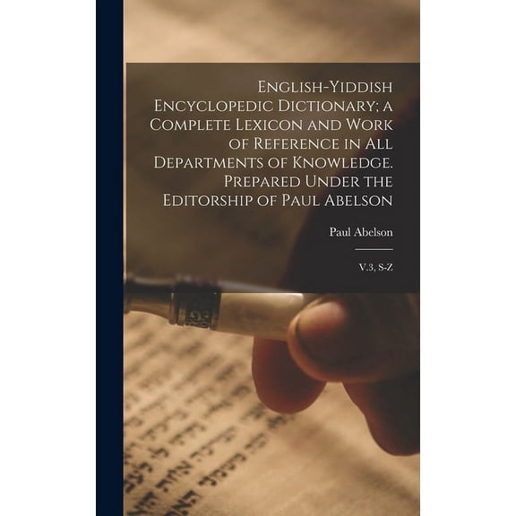 English-Yiddish Encyclopedic Dictionary; a Complete Lexicon and Work of Reference in all Departments of Knowledge. Prepared Under the Editorship of Paul Abelson: V.3, S-Z (Hardcover)