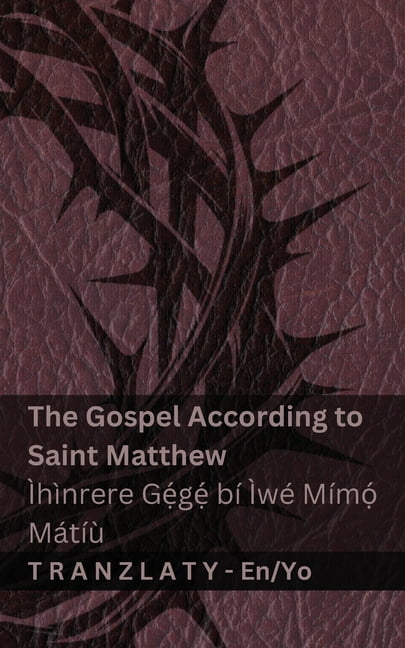 English YorÃ¹bÃ¡ The Bible / BÃ­bÃ©lÃ¬ - The Gospel According to Saint Matthew / ÃhÃ¬nrere G&amp;#7865;&amp;#769;g&amp;#7865;&amp;#769; bÃ­ Ãw, (Paperback)