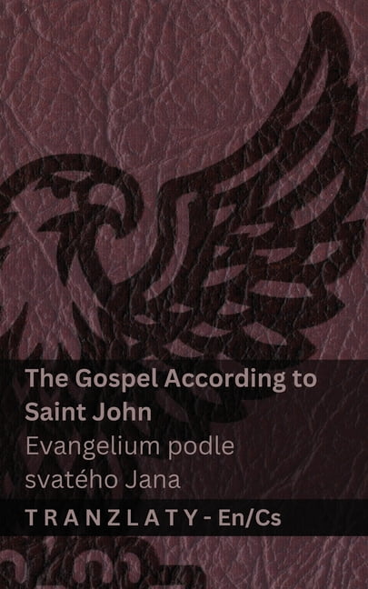 English &amp;#268;estina The Gospel According to Saint John / Evangelium podle svatÃ©ho Jana (The Bible / Bible ): Tranzlaty English &amp;#268;est, (Paperback)