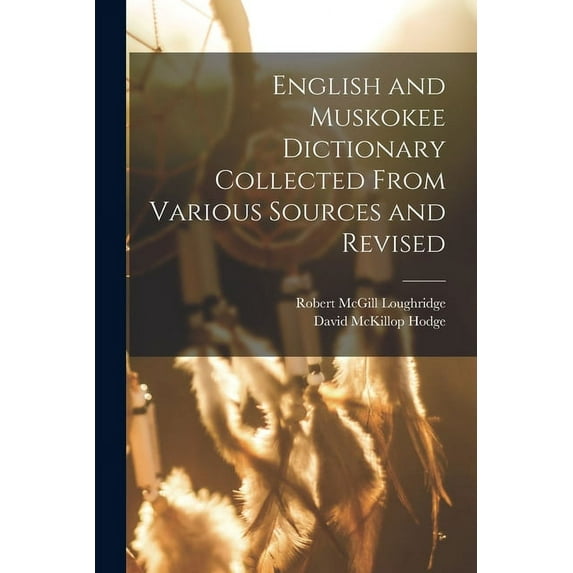 English and Muskokee Dictionary Collected From Various Sources and Revised (Paperback)