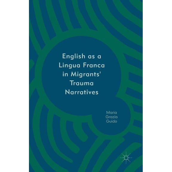 English as a Lingua Franca in Migrants' Trauma Narratives, (Hardcover)